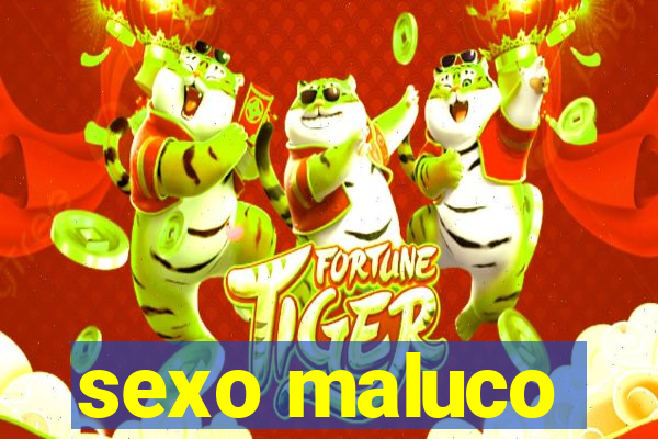 sexo maluco